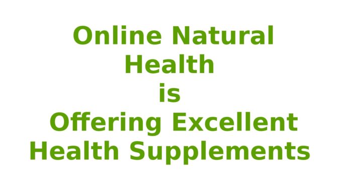 Online Natural Health is Offering Excellent Health Supplements